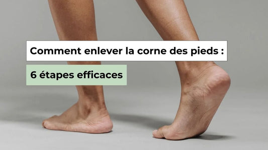 Comment enlever la corne des pieds : 6 étapes pour des résultats durables - Semello.fr