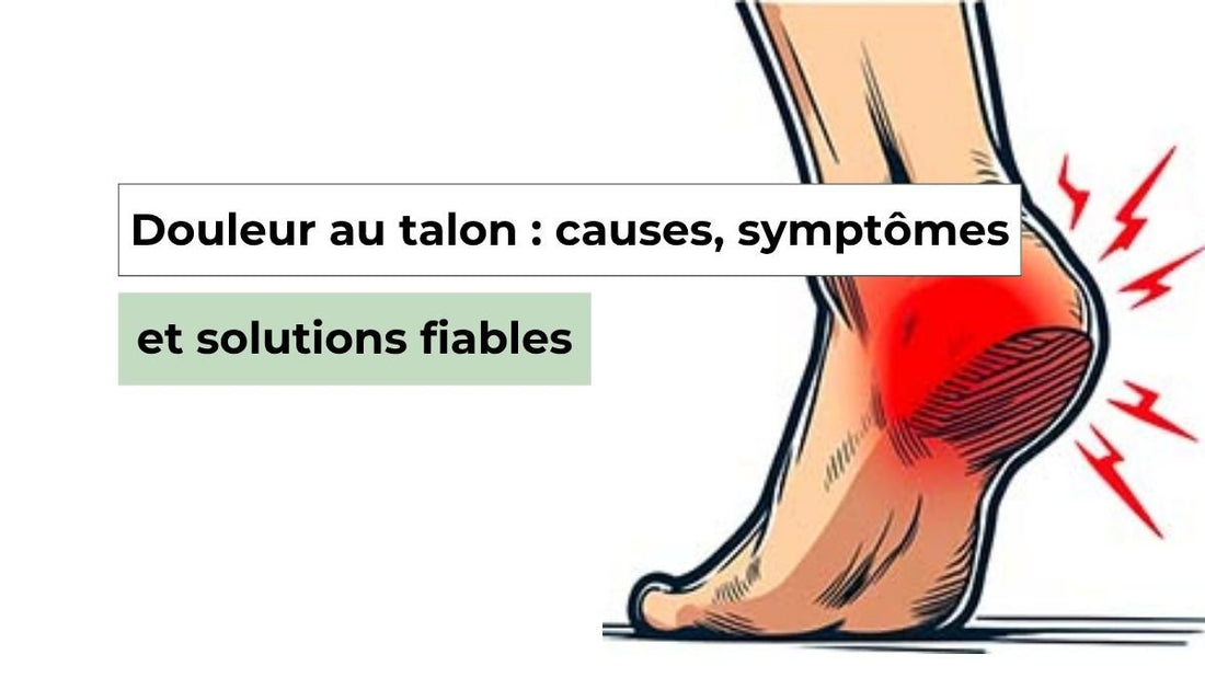 Douleur au talon : causes, symptômes et solutions fiables - Semello.fr