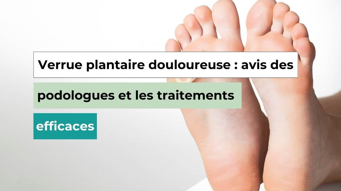 Verrue plantaire douloureuse : causes, évolution et traitements validés - Semello.fr